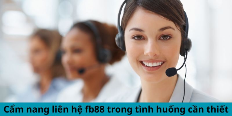 Cẩm nang liên hệ fb88 trong tình huống cần thiết